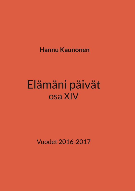 Elämäni päivät osa XIV: Vuodet 2016-2017