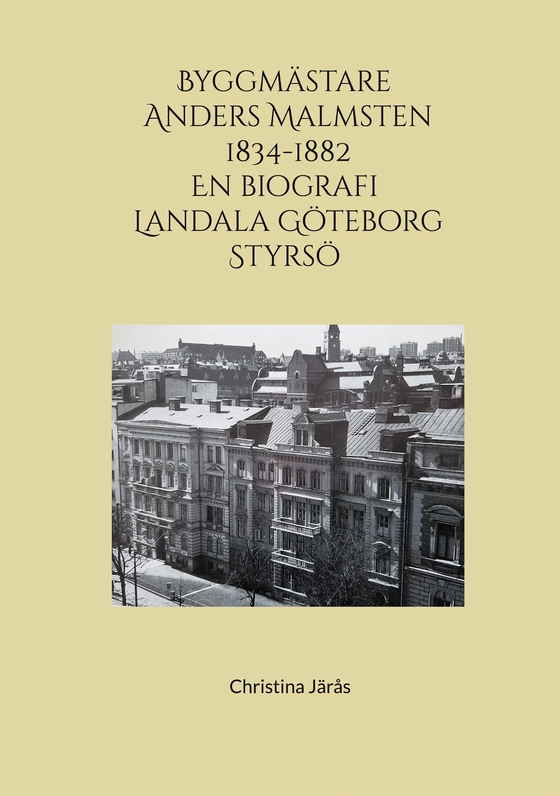 Byggmästare Anders Malmsten 1834 - 1882: En biografi Landala Göteborg Styrsö