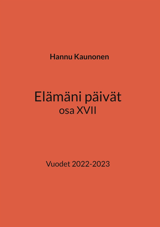 Elämäni päivät osa XVII: Vuodet 2022-2023