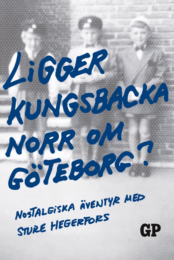 Ligger Kungsbacka norr om Göteborg?: Nostalgiska äventyr med Sture Hegerfors