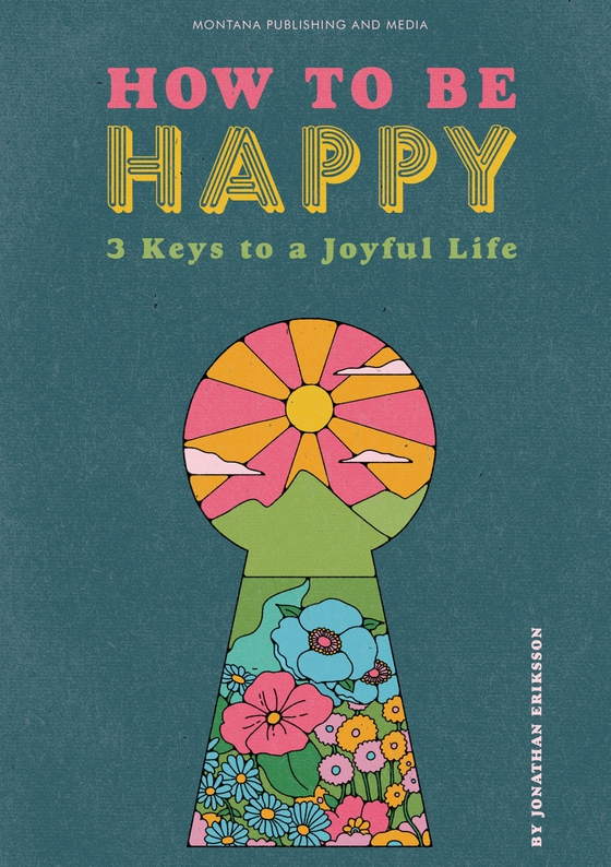 How To Be Happy: 3 Keys to a Joyful Life (e-bok) av Jonathan Eriksson