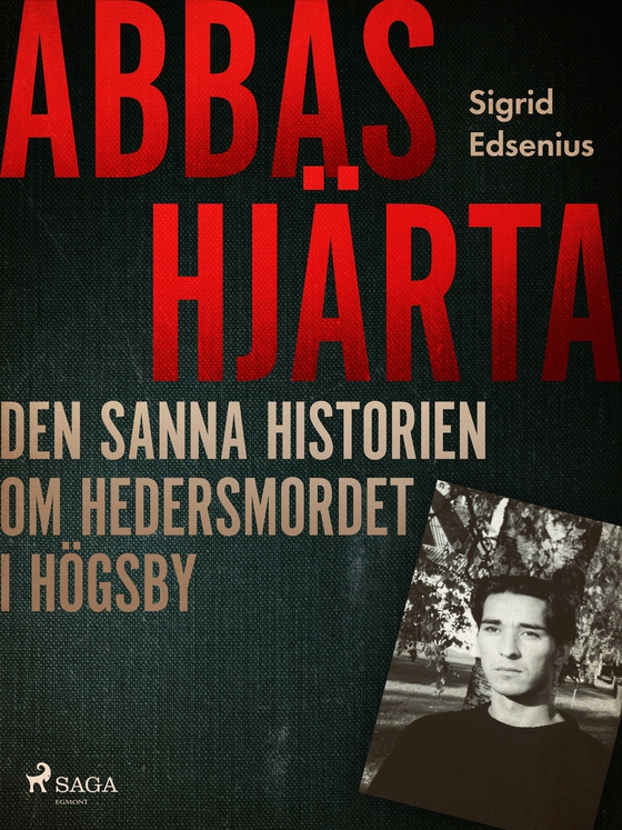 Abbas hjärta – den sanna historien om hedersmordet i Högsby (e-bok) av Sigrid Edsenius
