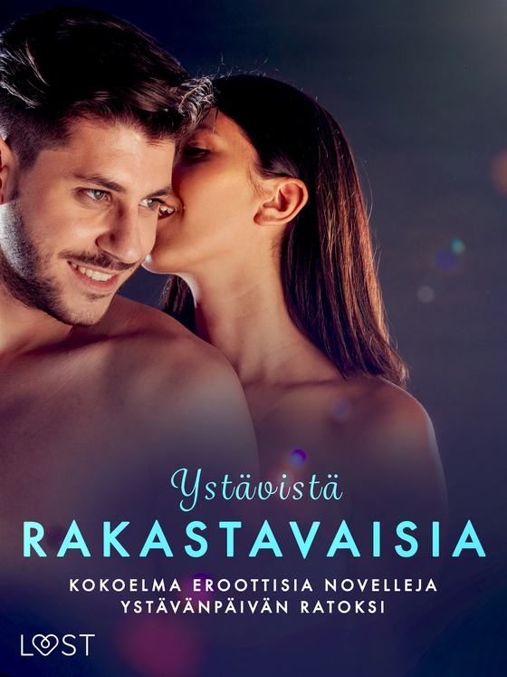 Ystävistä rakastavaisia: kokoelma eroottisia novelleja ystävänpäivän ratoksi