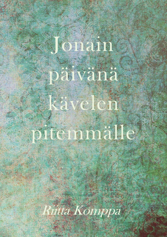 Jonain päivänä kävelen pitemmälle: runoja