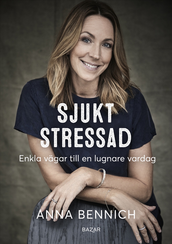 Sjukt stressad : enkla vägar till en lugnare vardag