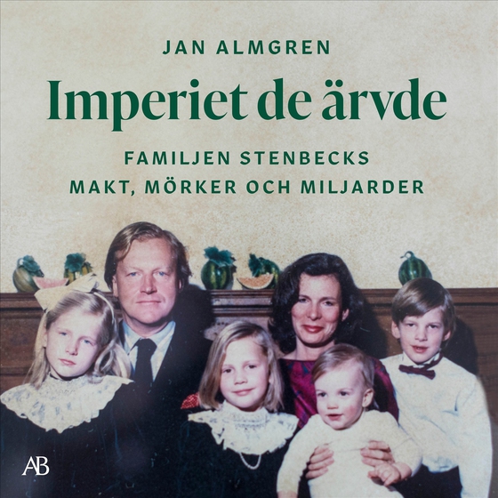 Imperiet de ärvde : familjen Stenbecks makt, mörker och miljarder (ljudbok) av Jan Almgren