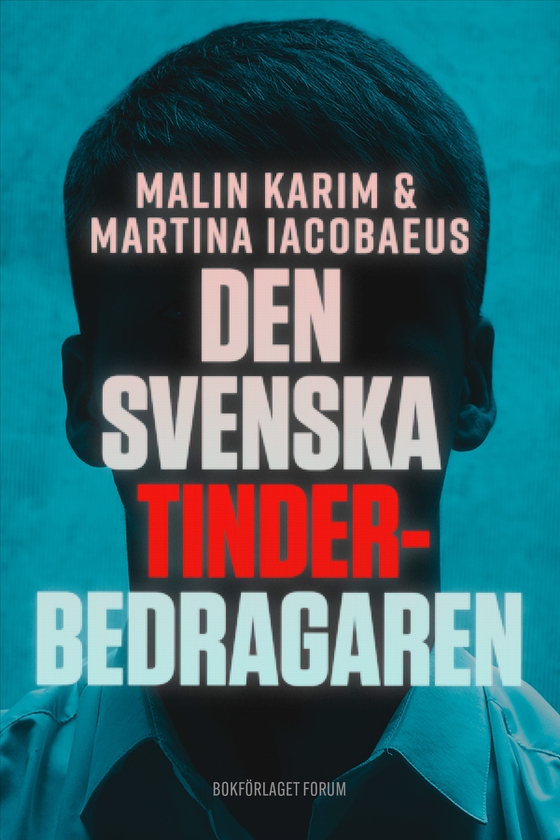 Den svenska Tinderbedragaren : en sann berättelse om kärlek, manipulation och ett av Sveriges största dejtingbedrägerier