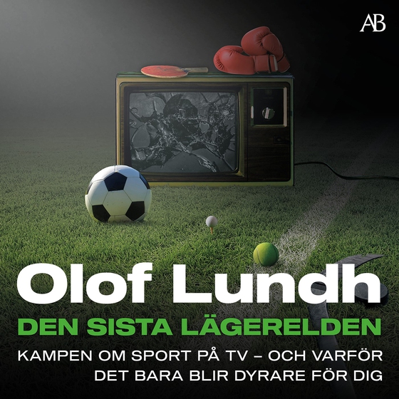 Den sista lägerelden : kampen om sport på tv - och varför det bara blir dyrare för dig (ljudbok) av Olof Lundh