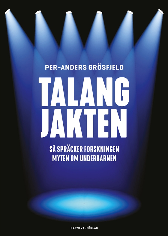 Talangjakten : Så spräcker forskningen myten om underbarnen