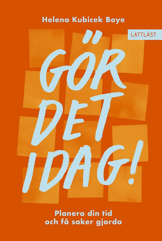 Gör det idag! Planera din tid och få saker gjorda (lättläst)