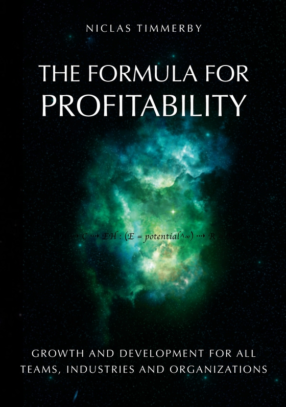 The formula for profitability, growth and development: For all teams, industries and organizations