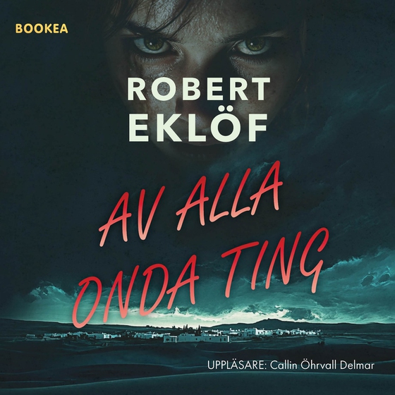 Av alla onda ting (ljudbok) av Robert Eklöf