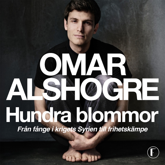 Hundra blommor : från fånge i krigets Syrien till frihetskämpe