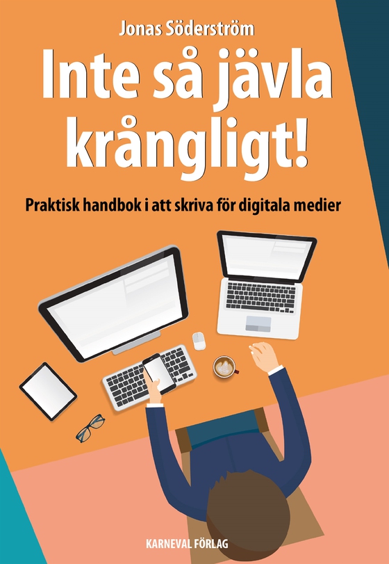 Inte så jävla krångligt : praktisk handbok i att skriva för digitala medier