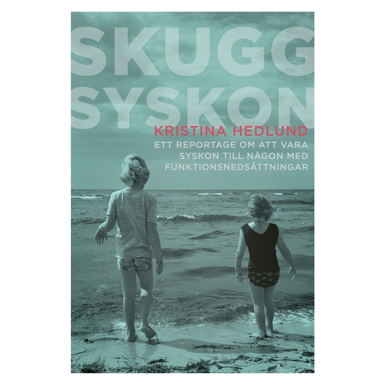 Skuggsyskon - ett reportage om att vara syskon till någon med funktionsnedsättningar