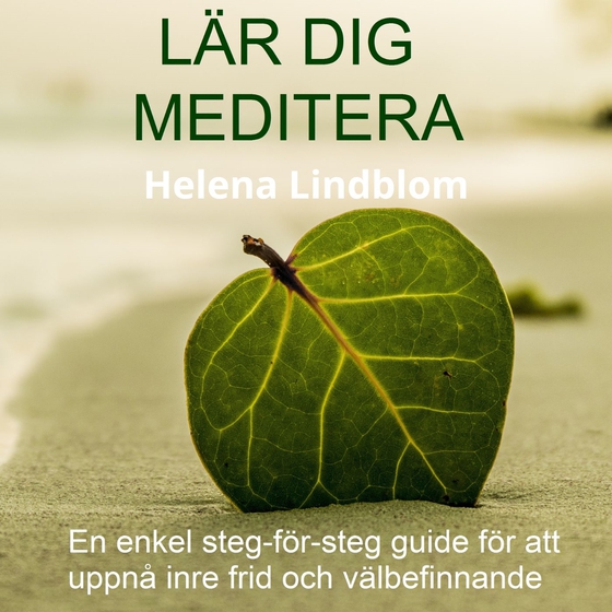 Lär dig Meditera; en enkel steg-för-steg guide för att uppnå inre frid och välbefinnande
