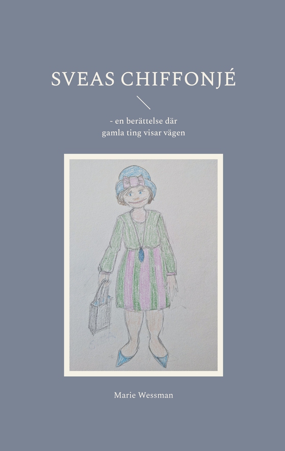 Sveas chiffonjé: - en berättelse där gamla ting visar vägen