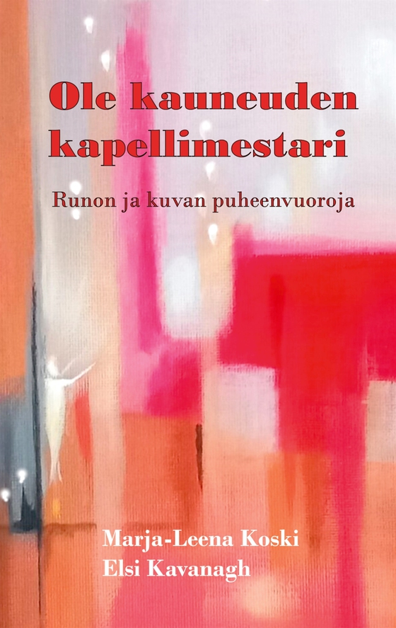Ole kauneuden kapellimestari: Runon ja kuvan puheenvuoroja