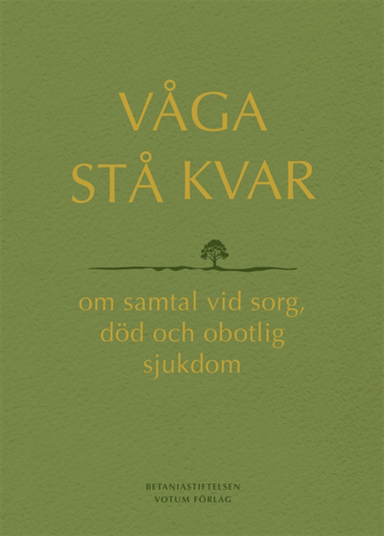 Våga stå kvar : om samtal vid kris, sorg och obotlig sjukdom