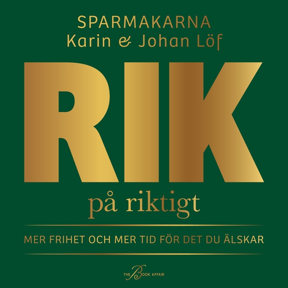 Rik på riktigt : mer frihet och mer tid för det du älskar