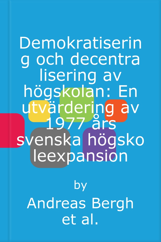 Demokratisering och decentralisering av högskolan: En utvärdering av 1977 års svenska högskoleexpansion