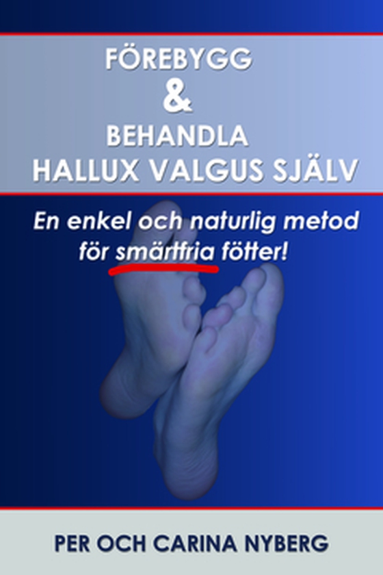 Förebygg och behandla Hallux Valgus själv - En enkel och naturlig metod för smärtfria fötter (e-bok) av Per Nyberg