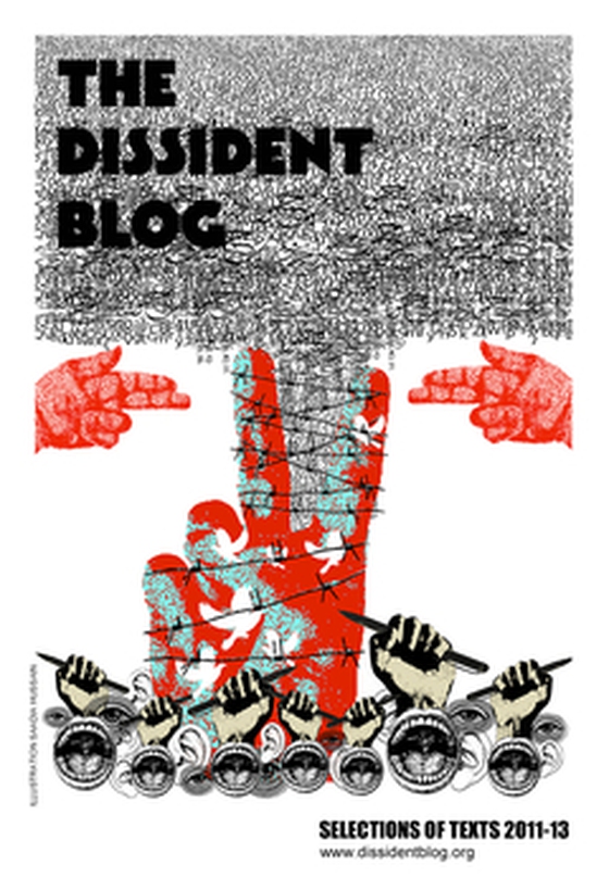The Dissident Blog: Selections of texts 2011-13