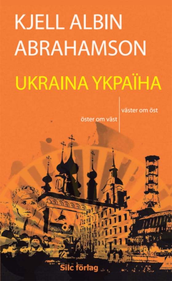 Ukraina - Öster om väst. Väster om öst (e-bok) av Kjell Albin Abrahamson