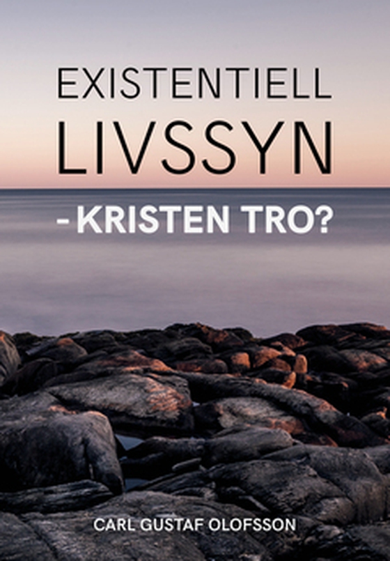 Existentiell livssyn - kristen tro? (e-bok) av Carl Gustaf Olofsson