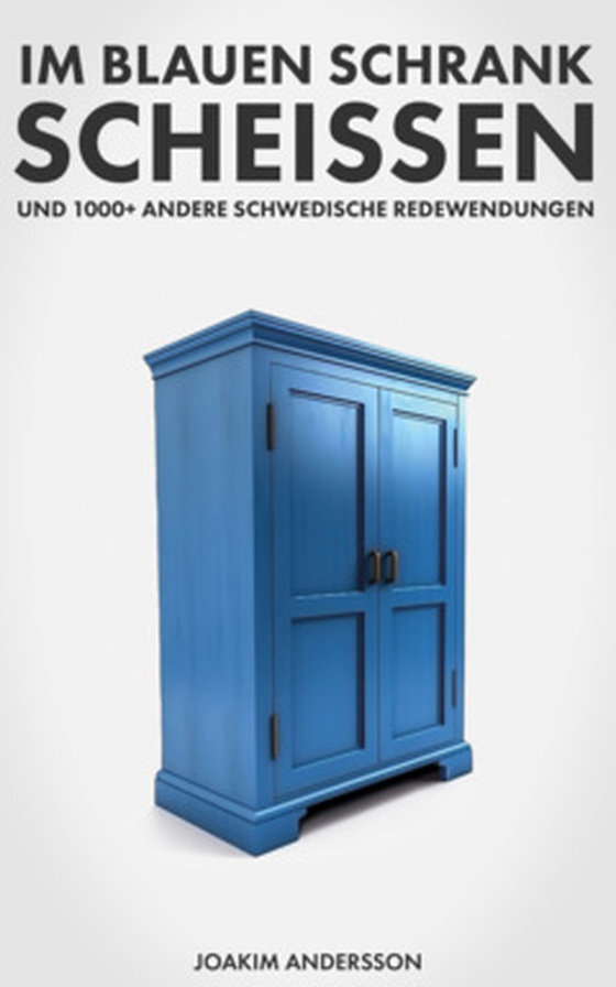 Im blauen Schrank scheissen und 1000+ andere schwedische Redewendungen