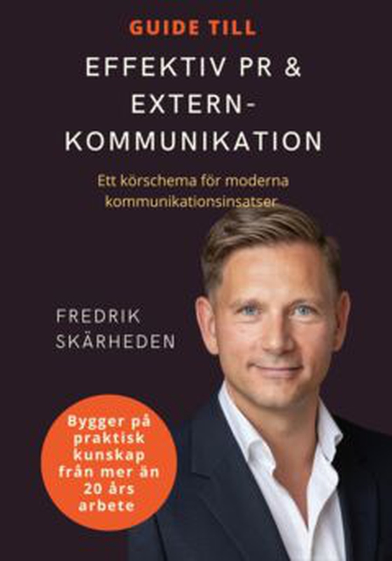 Guide till effektiv PR & externkommunikation - Ett körschema för moderna kommunikationsinsatser (e-bok) av Fredrik Skärheden