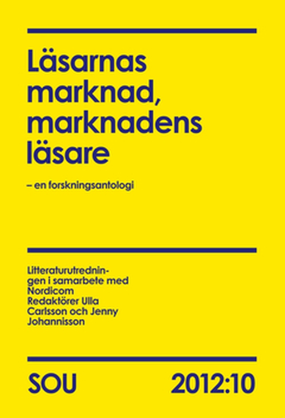 Läsarnas marknad, marknadens läsare (SOU 2012:10) - – en forskningsantologi (e-bok) av Litteraturutredningen i samarbete med Nordicom Redaktörer Ulla Carlsson och Jenny Johannisson Kulturdepartementet