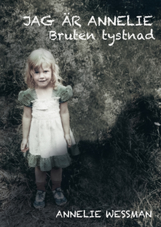 Jag är Annelie - Bruten tystnad (e-bok) av Annelie Wessman