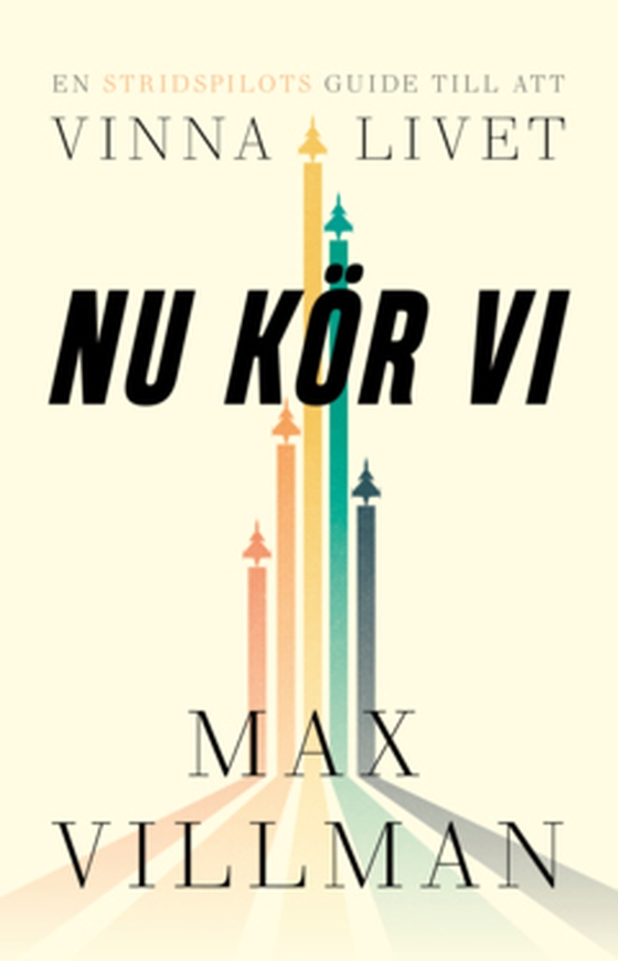 Nu kör vi! - – en stridspilots guide till att vinna i livet (e-bok) av Max Villman