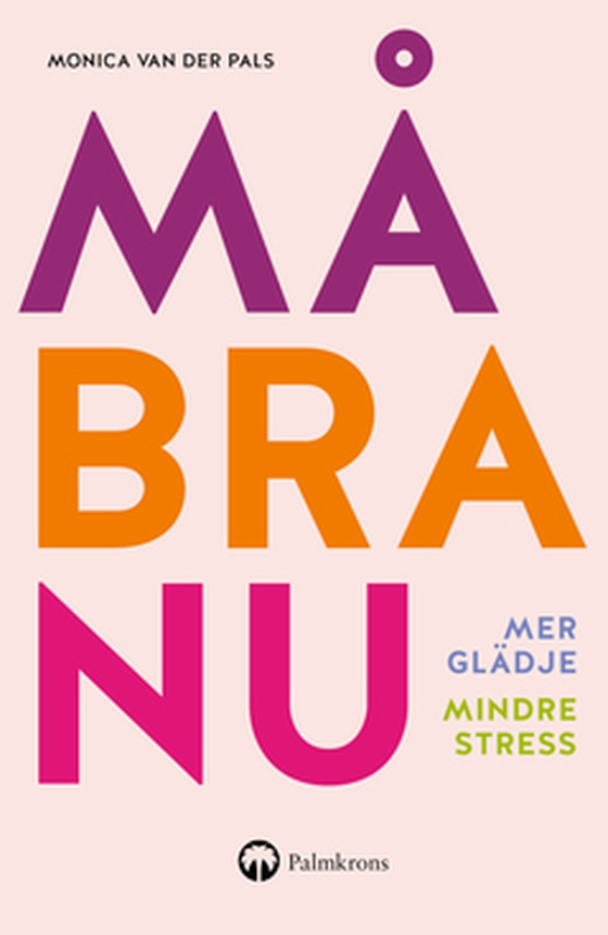 MÅ BRA NU - Mer glädje Mindre stress (e-bok) av Monica van der Pals