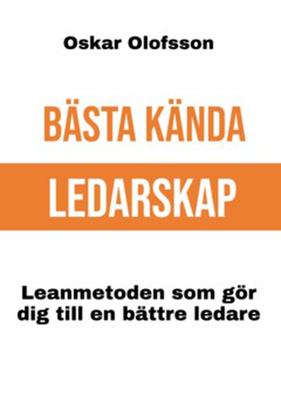 Bästa Kända Ledarskap - Lean-metoden som gör dig till en bättre ledare (e-bok) av Oskar Olofsson