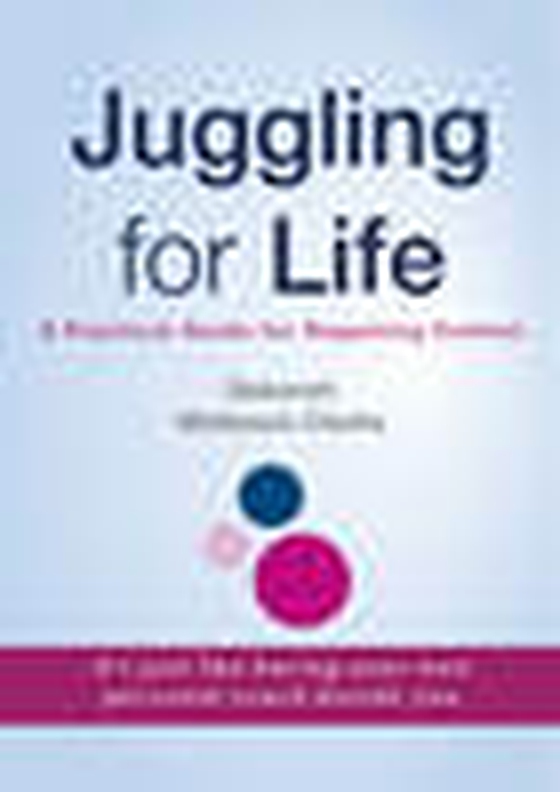 Juggling for Life - A Practical Guide for Regaining Control (e-bok) av Deborah Mattson Clarke