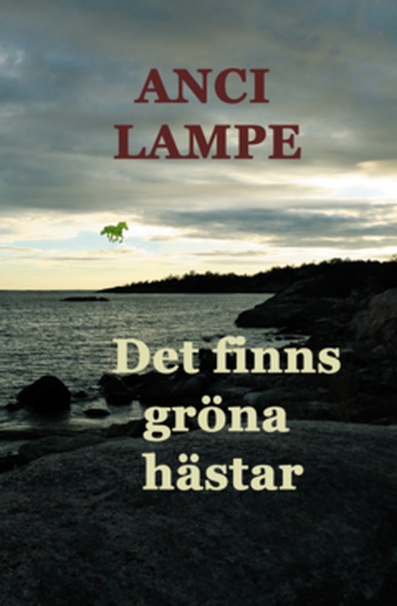 Det finns gröna hästar - En biografisk roman (e-bok) av Anci Lampe
