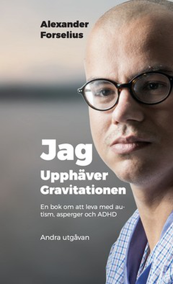 Jag Upphäver Gravitationen : en bok om att leva med autism, asperger och ADHD