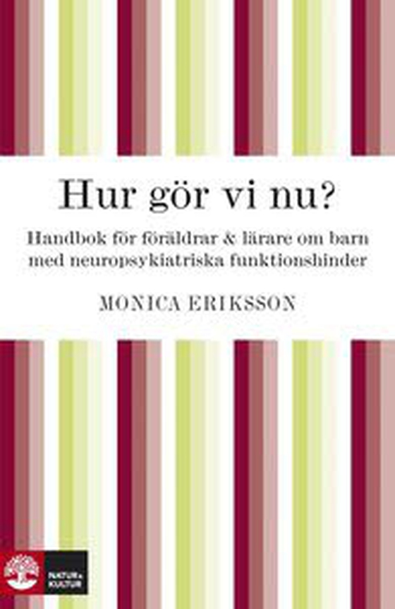 Hur gör vi nu? Handbok för föräldrar och lärare om barn med neuropsykiatriska funktionshinder