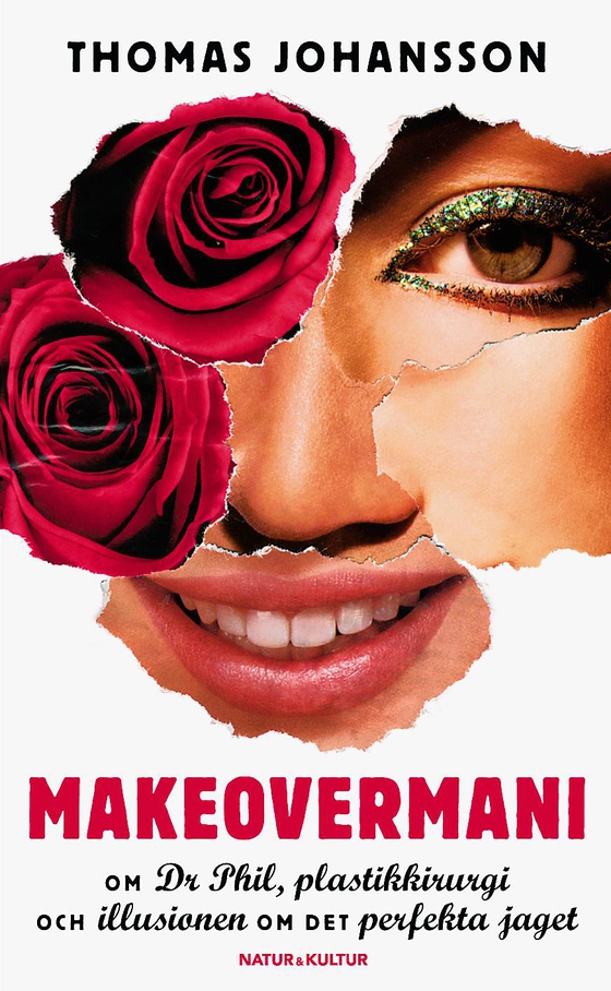 Makeovermani : om Dr Phil, plastkirurgi och illusionen om det perfekta jaget (e-bok) av Thomas Johansson
