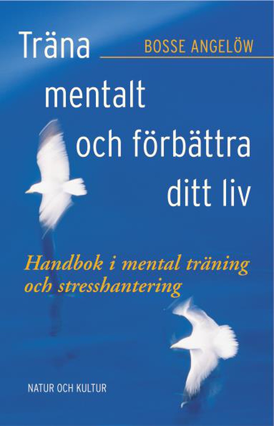 Träna mentalt och förbättra ditt liv : handbok i mental träning och stresshantering 