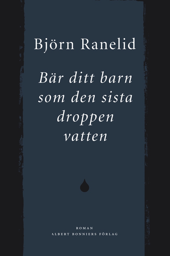 Bär ditt barn som den sista droppen vatten (e-bok) av Björn Ranelid