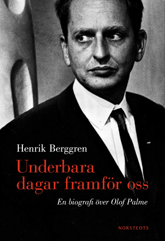 Underbara dagar framför oss : en biografi över Olof Palme (e-bok) av Henrik Berggren