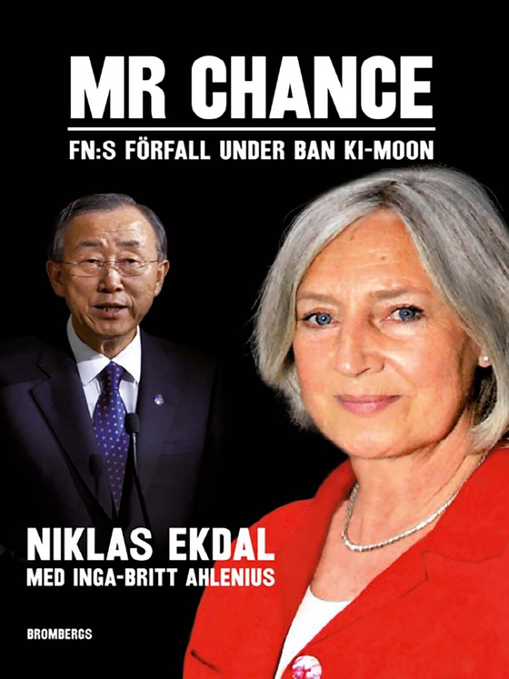 Mr Chance : FNs förfall under Ban Ki-moon (e-bok) av Niklas Ahlenius