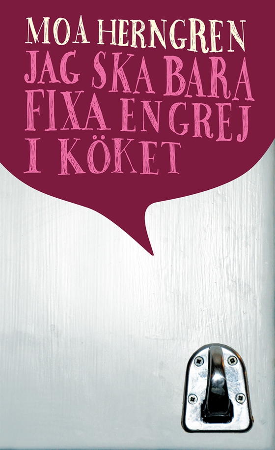 Jag ska bara fixa en grej i köket (e-bok) av Moa Herngren