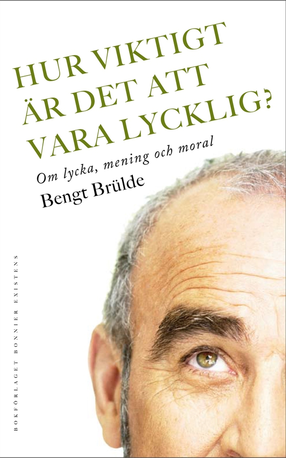 Hur viktigt är det att vara lycklig? : Om lycka, mening och moral (e-bok) av Bengt Brülde