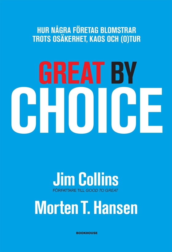 Great by Choice - Hur några företag blomstrar trots osäkerhet, kaos och (o)tur (e-bok) av Jim Collins
