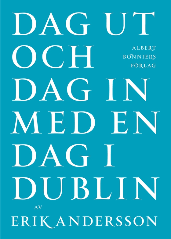 Dag ut och dag in med en dag i Dublin (e-bok) av Erik Andersson
