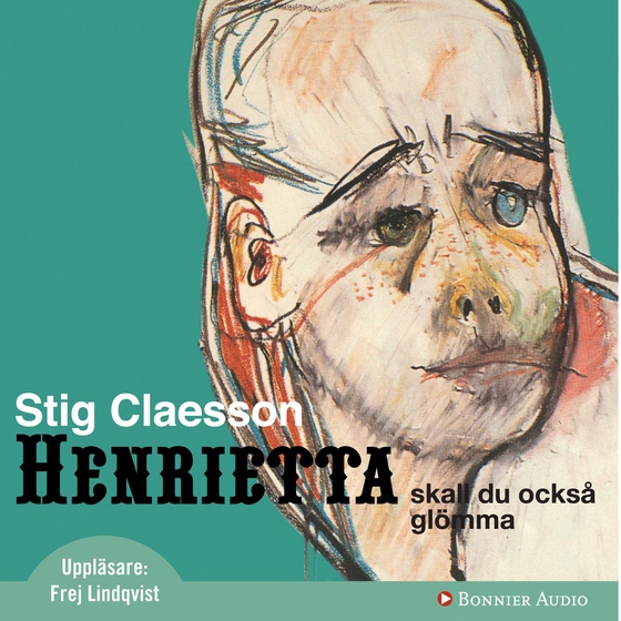 Henrietta ska du också glömma (ljudbok) av Stig Claesson